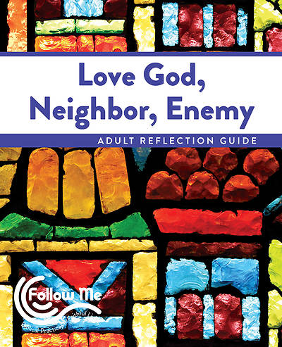 Picture of Love God, Neighbor, Enemy Adult Reflection Guide