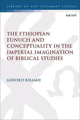 Picture of The Ethiopian Eunuch and Conceptuality in the Imperial Imagination of Biblical Studies