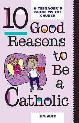 Picture of 10 Good Reasons to Be Catholic