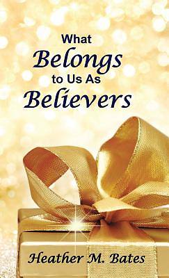 Picture of What Belongs to Us as Believers