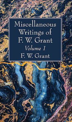 Picture of Miscellaneous Writings of F. W. Grant, Volume 1