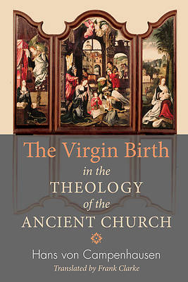 Picture of The Virgin Birth in the Theology of the Ancient Church