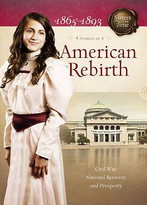 Picture of American Rebirth: Civil War, National Recovery, and Prosperity (Sisters in Time)
