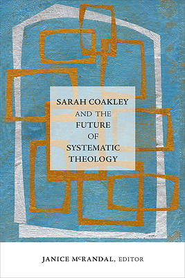 Picture of Sarah Coakley and the Future of Systematic Theology