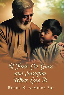 Picture of Of Fresh Cut Grass and Sassafras What Love Is