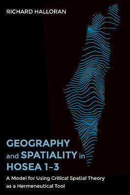 Picture of Geography and Spatiality in Hosea 1-3