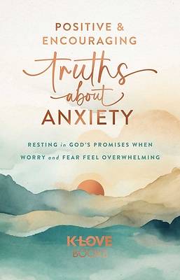 Picture of Positive and Encouraging Truths about Anxiety