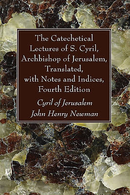 Picture of The Catechetical Lectures of S. Cyril, Archbishop of Jerusalem, Translated, with Notes and Indices, Fourth Edition