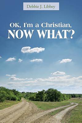 Picture of Ok, I'm a Christian, Now What?