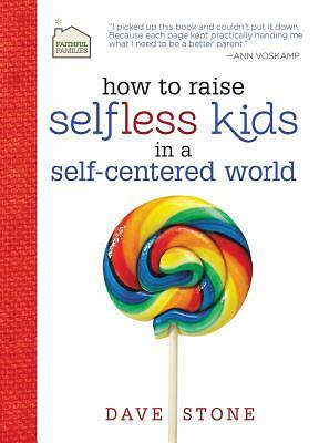 Picture of How to Raise Selfless Kids in a Self-Centered World