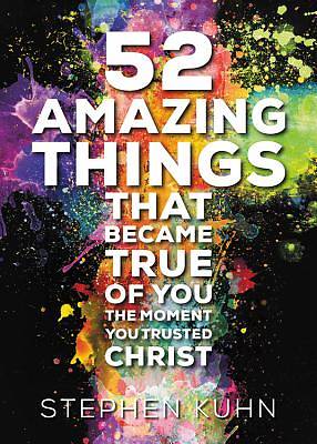 Picture of 52 Amazing Things That Became True of You the Moment You Trusted Christ