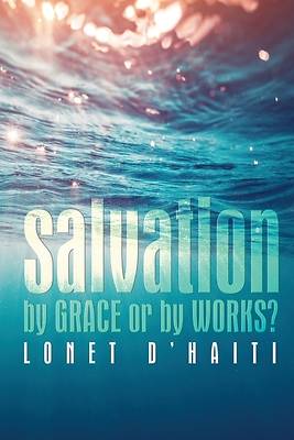 Picture of Salvation By Grace or By Works?