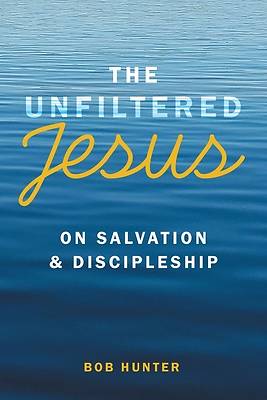 Picture of The Unfiltered Jesus on Salvation & Discipleship