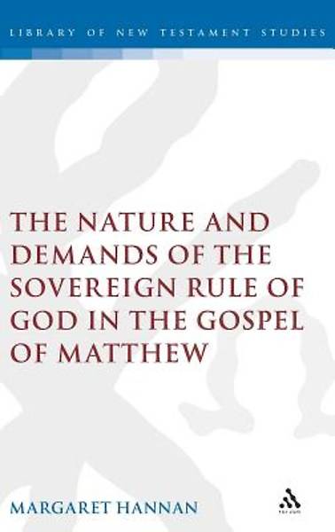 Picture of The Nature and Demands of the Sovereign Rule of God in the Gospel of Matthew