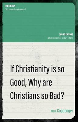 Picture of If Christianity Is So Good, Why Are Christians So Bad?