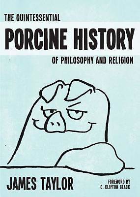 Picture of The Quintessential Porcine History of Philosophy and Religion