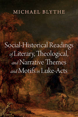 Picture of Social-Historical Readings of Literary, Theological, and Narrative Themes and Motifs in Luke-Acts