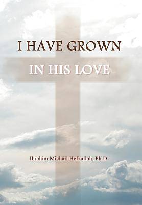 Picture of I Have Grown in His Love