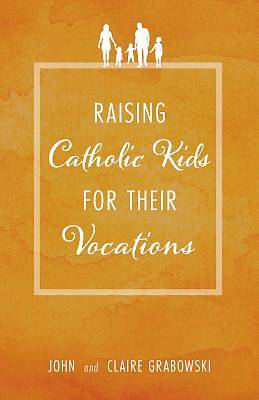 Picture of Raising Catholic Kids for Their Vocations