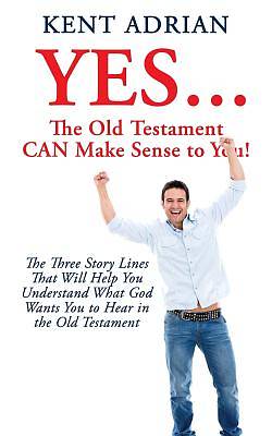 Picture of YES...The Old Testament CAN Make Sense to You!