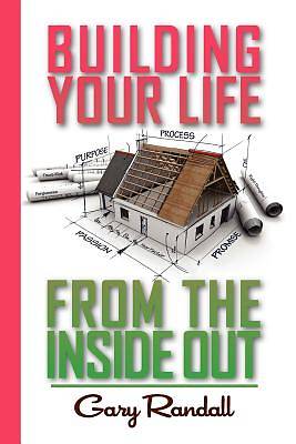 Picture of Building Your Life from the Inside Out; 7 Steps to Completion