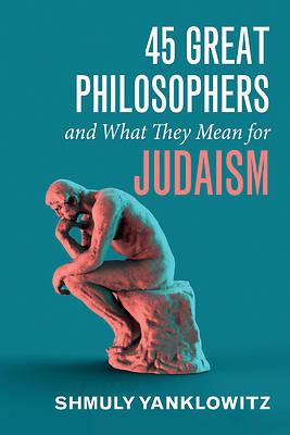 Picture of 45 Great Philosophers and What They Mean for Judaism