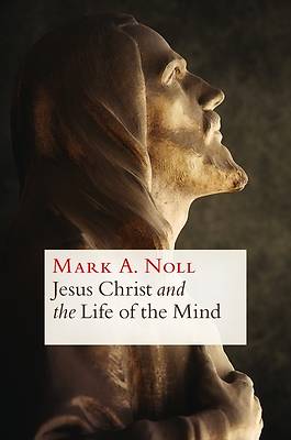 Picture of Jesus Christ and the Life of the Mind