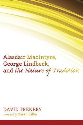 Picture of Alasdair Macintyre, George Lindbeck, and the Nature of Tradition