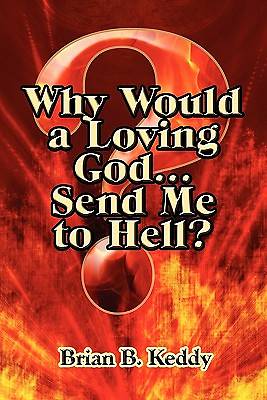 Picture of Why Would a Loving God...Send Me to Hell?
