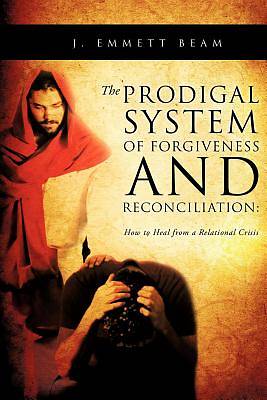 Picture of The Prodigal System of Forgiveness and Reconciliation