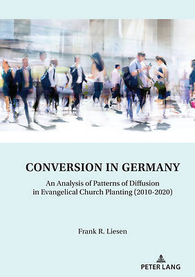 Picture of Conversion in Germany; An Analysis of Patterns of Diffusion in Evangelical Church Planting (2010-2020)