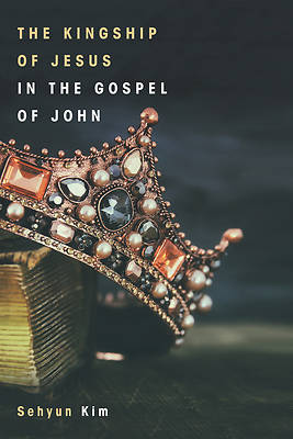 Picture of The Kingship of Jesus in the Gospel of John