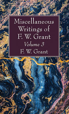 Picture of Miscellaneous Writings of F. W. Grant, Volume 3
