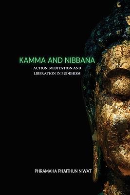 Picture of Kamma and Nibbana Action, Meditation and Liberation in Buddhism