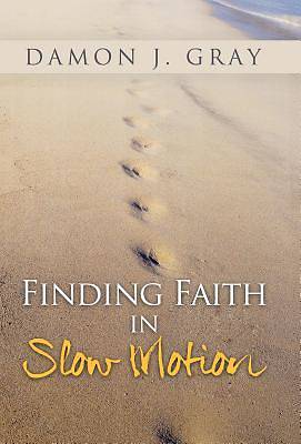 Picture of Finding Faith in Slow Motion