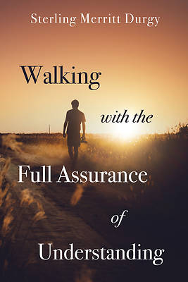 Picture of Walking with the Full Assurance of Understanding