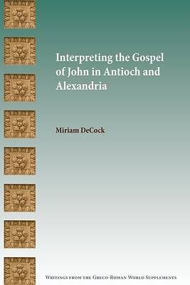 Picture of Interpreting the Gospel of John in Antioch and Alexandria