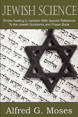 Picture of Jewish Science, Divine Healing in Judaism with Special Reference to the Jewish Scriptures and Prayer Book
