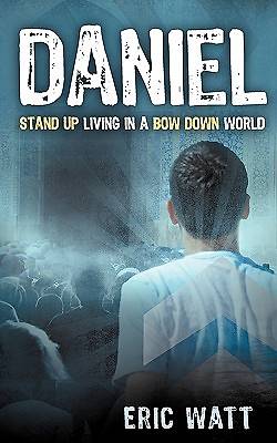 Picture of Daniel ~ Stand Up Living in a Bow Down World