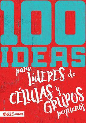Picture of 100 Ideas Para Lideres de Celulas y Grupos Pequenos