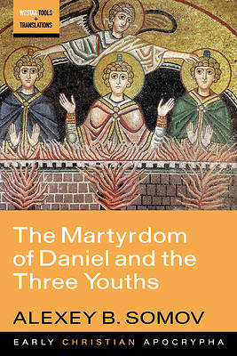 The Martyrdom of Daniel and the Three Youths