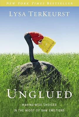 Picture of Unglued:  Making Wise Choices in the Midst of Raw Emotions