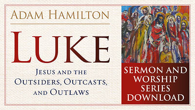Picture of Luke Sermon and Worship Series: Jesus and the Outsiders, Outcasts, and Outlaws