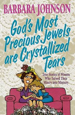 Picture of God's Most Precious Jewels Are Crystallized Tears