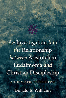 Picture of An Investigation into the Relationship between Aristotelian Eudaimonia and Christian Discipleship