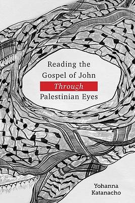 Picture of Reading the Gospel of John through Palestinian Eyes