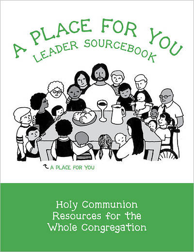 Picture of A Place for You Leader Sourcebook: Holy Communion Resources for the Whole Congregation
