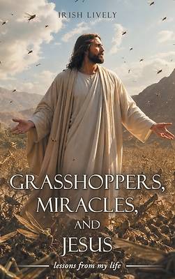 Picture of Grasshoppers, Miracles, and Jesus