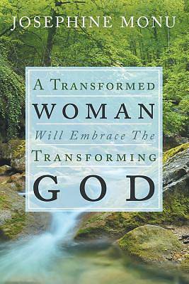 Picture of A Transformed Woman Will Embrace the Transforming God
