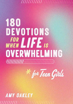 180 Devotions for When Life Is Overwhelming for Teen Girls